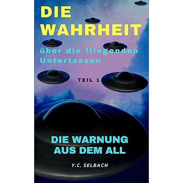 Die Wahrheit über die fliegenden Untertassen / Die Warnung aus dem All Bd.1, Yasmin Selbach