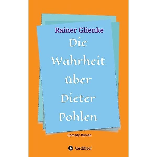 Die Wahrheit über Dieter Pohlen, Rainer Glienke