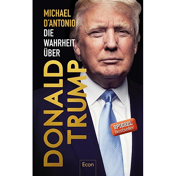 Die Wahrheit über Donald Trump / Ullstein eBooks, Michael D'Antonio