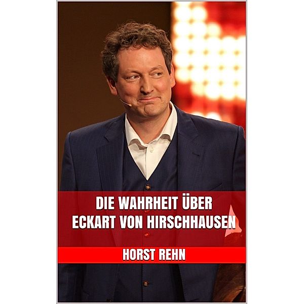 Die Wahrheit über Eckart von Hirschhausen, Horst Rehn