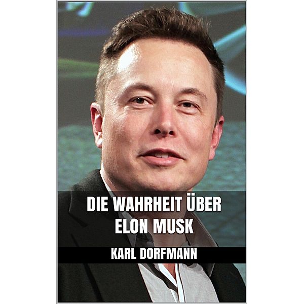 Die Wahrheit über Elon Musk, Karl Dorfmann