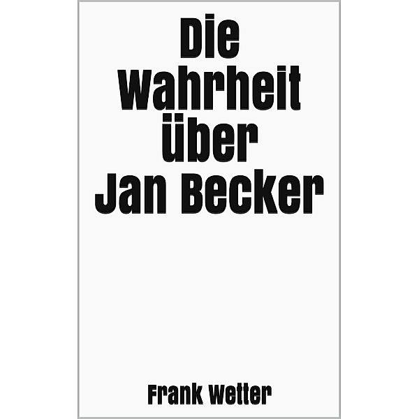 Die Wahrheit über Jan Becker, Frank Wetter