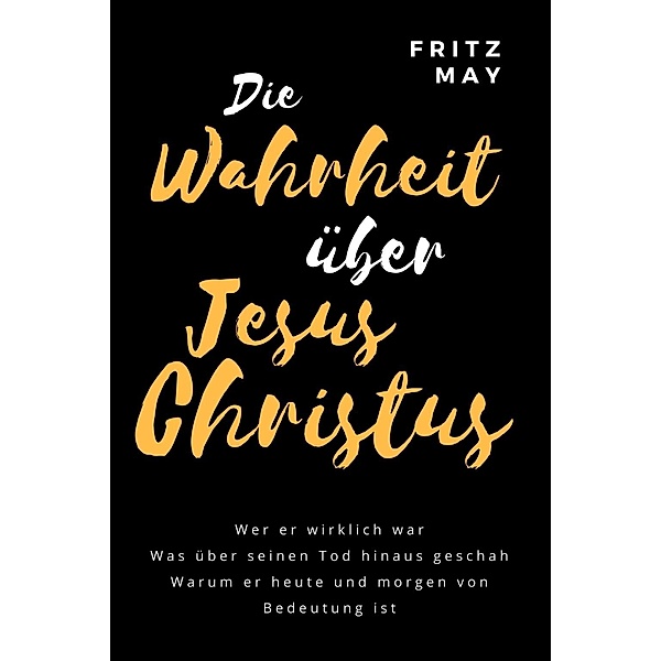 Die Wahrheit über Jesus Christus, Fritz May