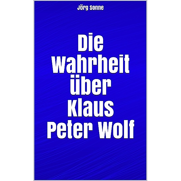 Die Wahrheit über Klaus Peter Wolf, Jörg Sonne