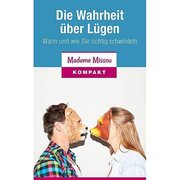 Die Wahrheit über Lügen - Wann und wie Sie richtig schwindeln, Madame Missou