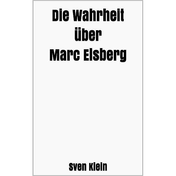 Die Wahrheit über Marc Elsberg, Sven Klein