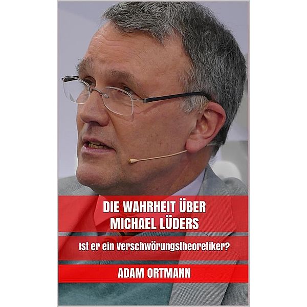 Die Wahrheit über Michael Lüders, Adam Ortmann