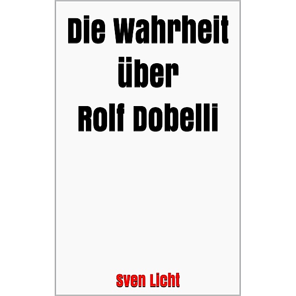 Die Wahrheit über Rolf Dobelli, Sven Licht