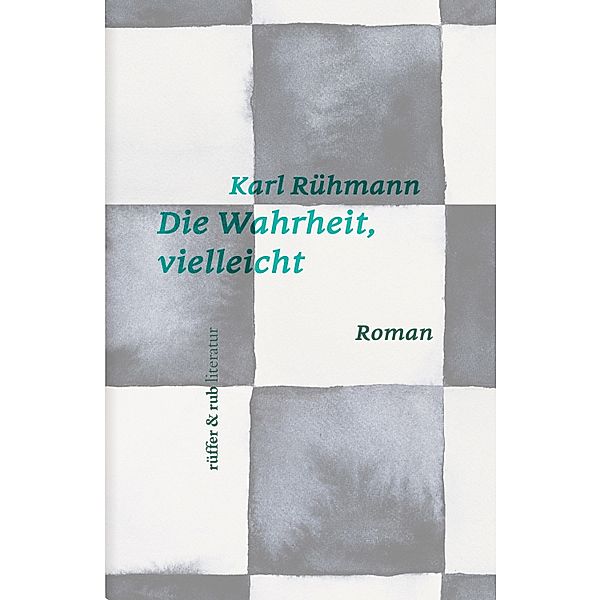Die Wahrheit, vielleicht / rüffer&rub literatur, Karl Rühmann