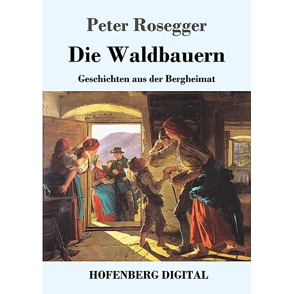 Die Waldbauern, Peter Rosegger