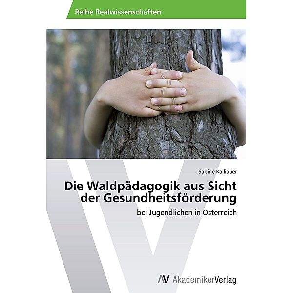 Die Waldpädagogik aus Sicht der Gesundheitsförderung, Sabine Kalliauer