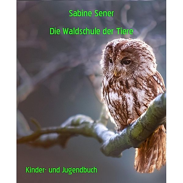 Die Waldschule der Tiere, Sabine Sener