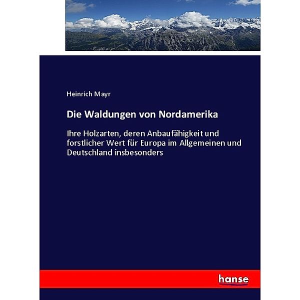 Die Waldungen von Nordamerika, Heinrich Mayr