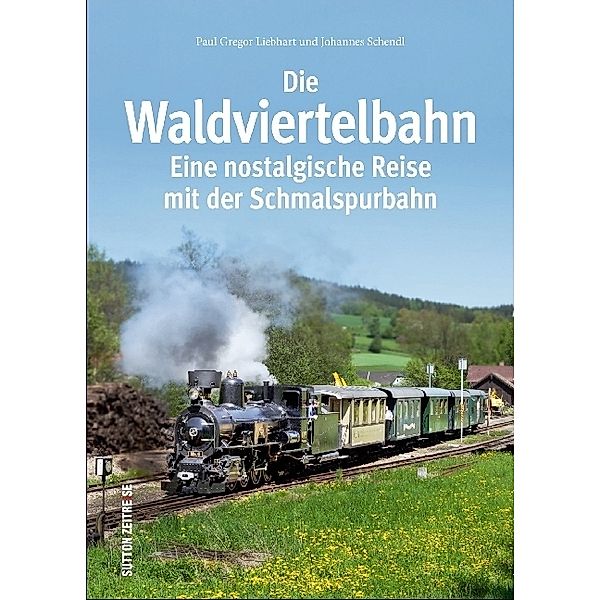Die Waldviertelbahn, Paul G. Liebhart, Johannes Schendl