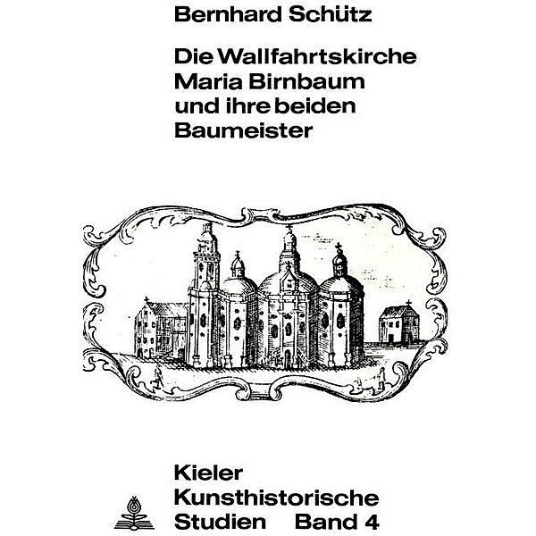 Die Wallfahrtskirche Maria Birnbaum und ihre beiden Baumeister, Bernhard Schütz