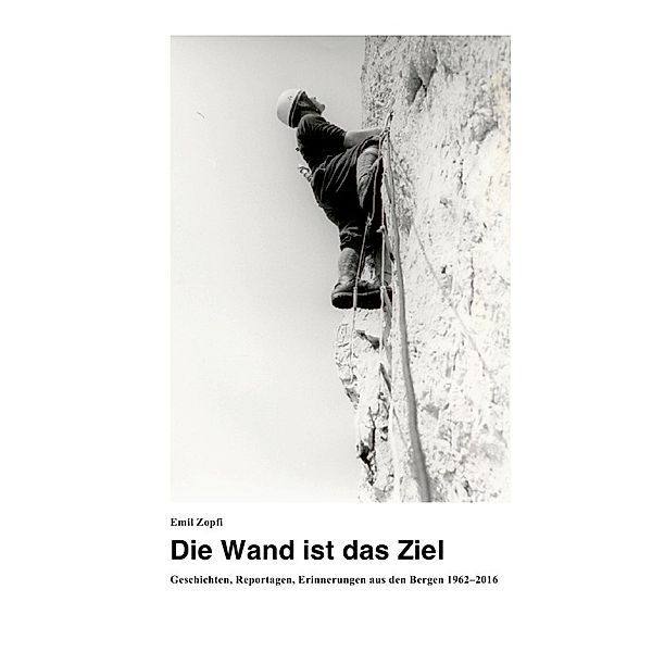 Die Wand ist das Ziel, Emil Zopfi