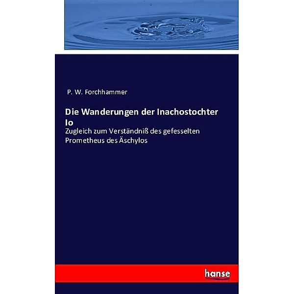 Die Wanderungen der Inachostochter Io, P. W. Forchhammer