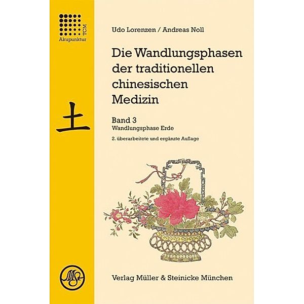 Die Wandlungsphasen der traditionellen chinesischen Medizin / Die Wandlungsphasen der traditionellen chinesischen Medizin / Die Wandlungsphase Erde, Udo Lorenzen, Andreas Noll