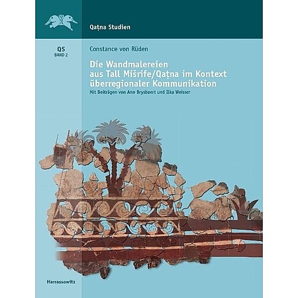 Die Wandmalereien aus Tall Misrife/Qatna im Kontext interkultureller Kommunikation, Constance von Rüden