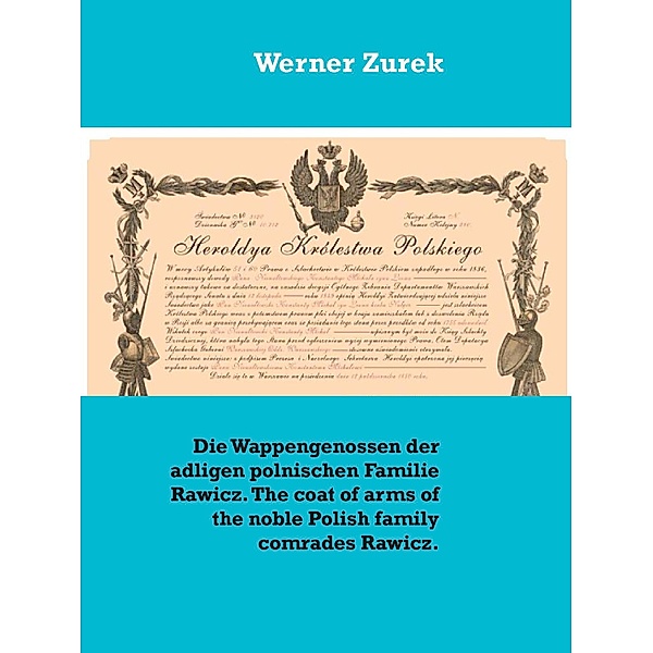 Die Wappengenossen der adligen polnischen Familie Rawicz. The coat of arms of the noble Polish family comrades Rawicz., Werner Zurek