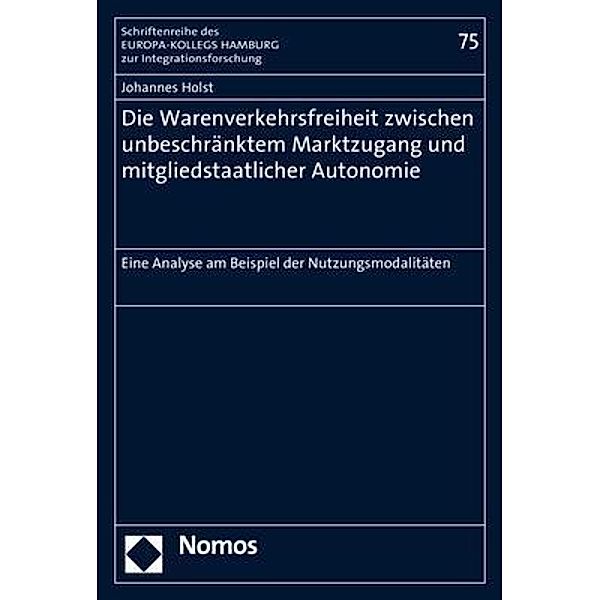 Die Warenverkehrsfreiheit zwischen unbeschränktem Marktzugang und mitgliedstaatlicher Autonomie, Johannes Holst