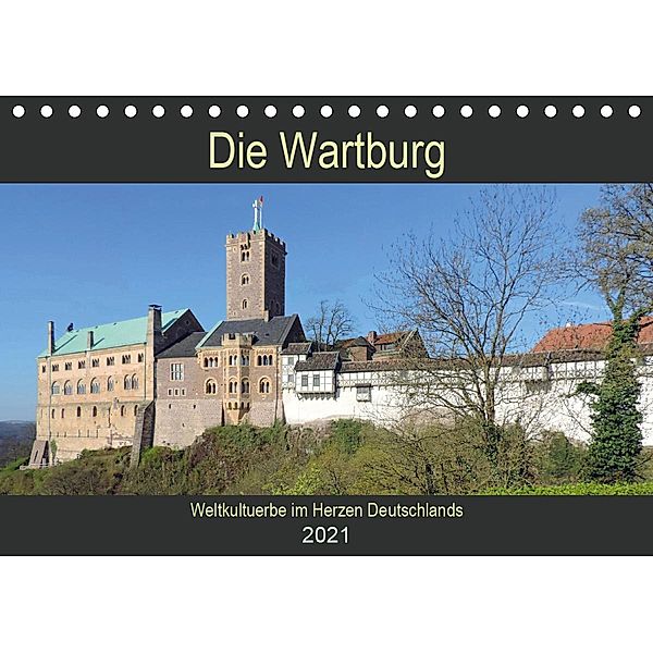 Die Wartburg - Weltkulturerbe im Herzen Deutschlands (Tischkalender 2021 DIN A5 quer), Volker Geyer