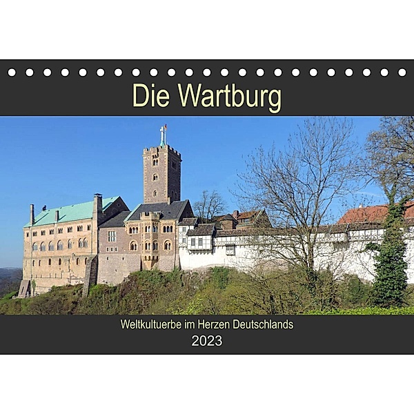 Die Wartburg - Weltkulturerbe im Herzen Deutschlands (Tischkalender 2023 DIN A5 quer), Volker Geyer