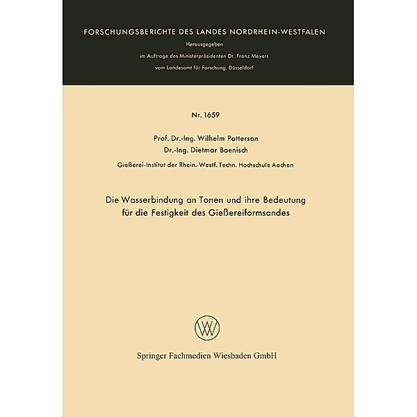 Die Wasserbindung an Tonen und ihre Bedeutung für die Festigkeit des Giessereiformsandes / Forschungsberichte des Landes Nordrhein-Westfalen Bd.1659, Wilhelm Patterson