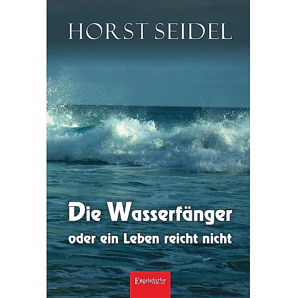 Die Wasserfänger oder ein Leben reicht nicht, Horst Seidel