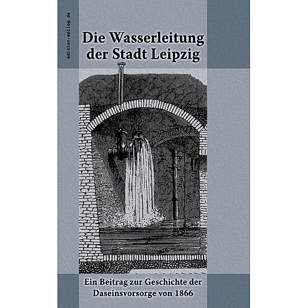 Die Wasserleitung der Stadt Leipzig / edition.epilog.de Bd.9.035, Wilhelm Hamm