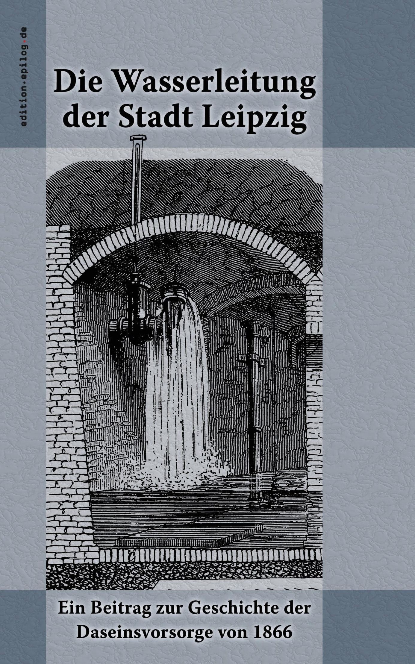 Die Wasserleitung der Stadt Leipzig edition.epilog.de Bd.9.035 eBook v. Wilhelm  Hamm | Weltbild