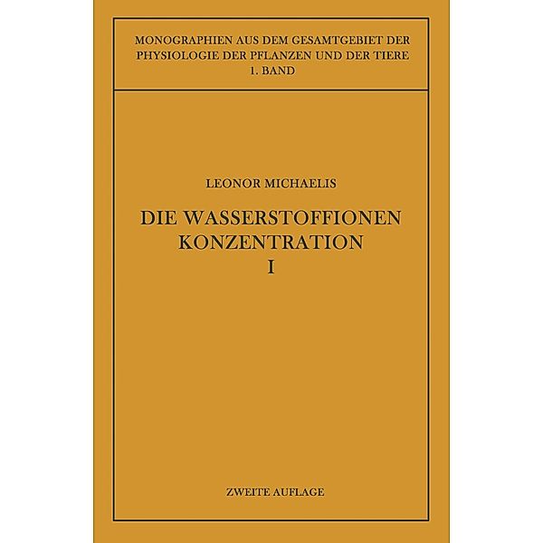 Die Wasserstoffionenkonzentration / Monographien aus dem Gesamtgebiet der Physiologie der Pflanzen und der Tiere Bd.1, Leonor Michaelis