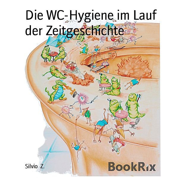 Die WC-Hygiene im Lauf der Zeitgeschichte, Silvio Z.