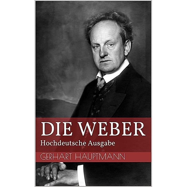Die Weber - Hochdeutsche Ausgabe, Gerhart Hauptmann