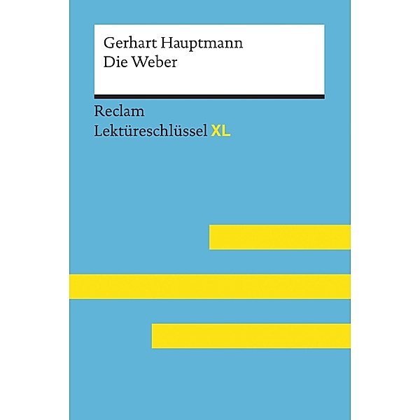 Die Weber von Gerhart Hauptmann: Reclam Lektüreschlüssel XL / Reclam Lektüreschlüssel XL, Gerhart Hauptmann, Wilhelm Borcherding