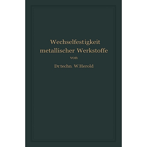Die Wechselfestigkeit Metallischer Werkstoffe, Wilfried Herold