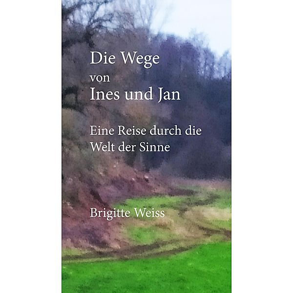 Die Wege von Ines und Jan, Brigitte Weiss