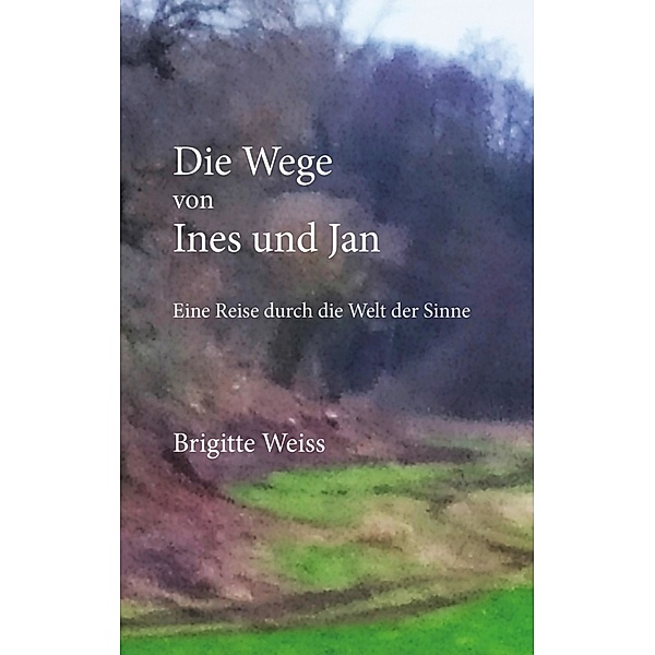 Die Wege von Ines und Jan, Brigitte Weiss