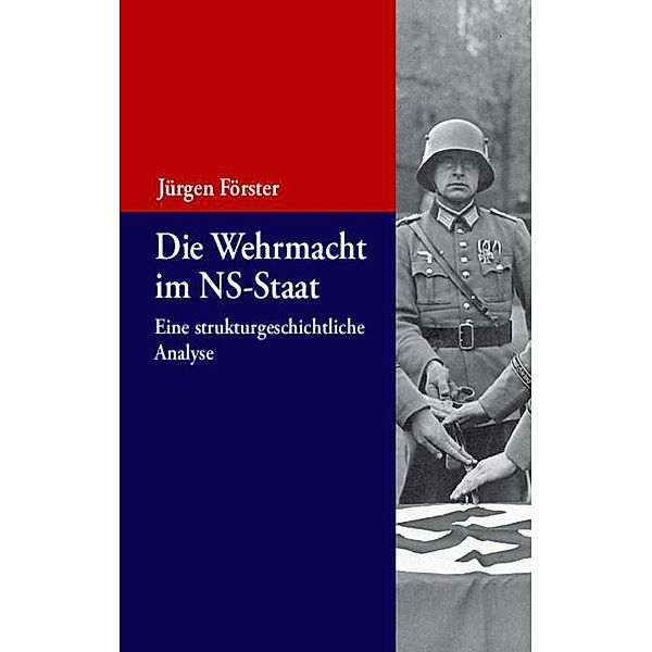 Die Wehrmacht im NS-Staat / Beiträge zur Militärgeschichte Bd.2, Jürgen Förster