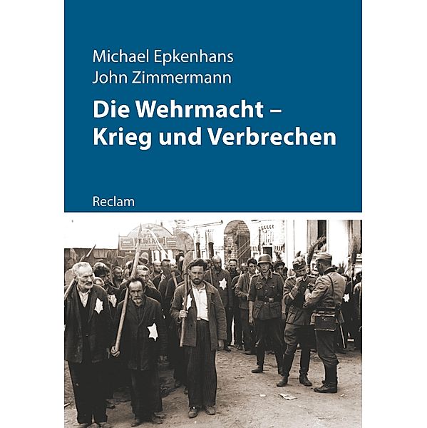 Die Wehrmacht - Krieg und Verbrechen / Reclam - Kriege der Moderne, Michael Epkenhans, John Zimmermann