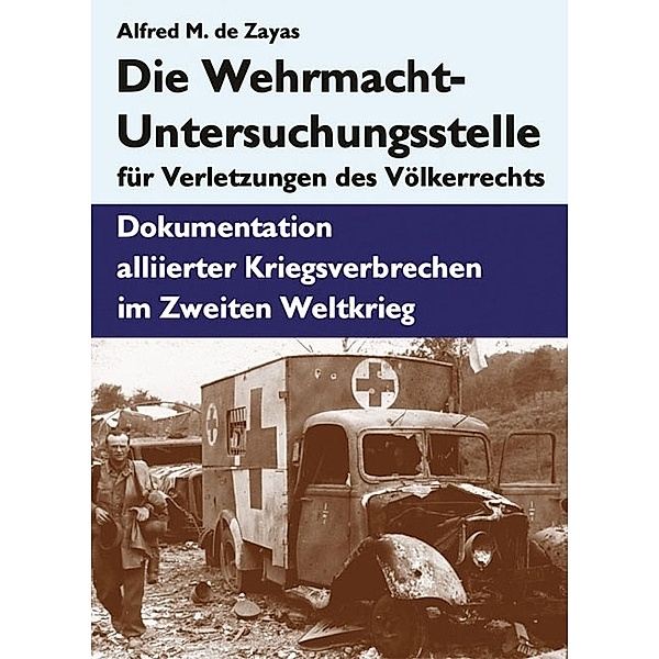 Die Wehrmacht-Untersuchungsstelle für Verletzungen des Völkerrechts, Alfred M. De Zayas