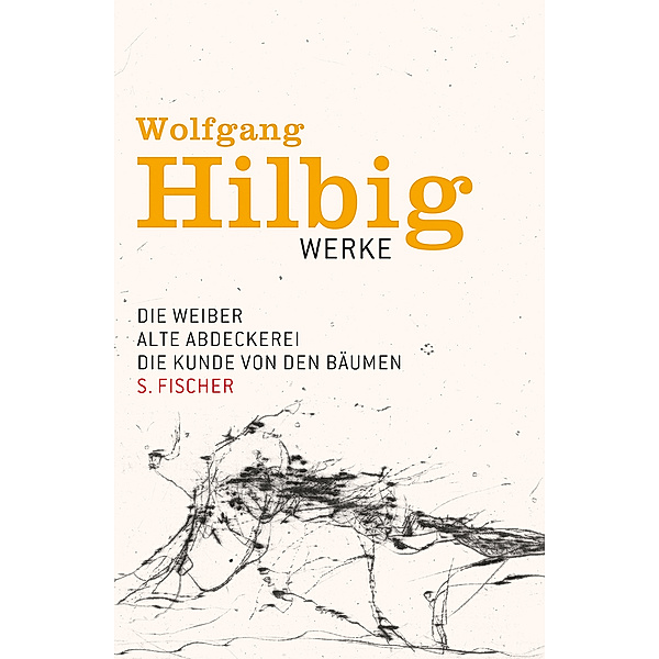 Die Weiber & Alte Abdeckerei & Die Kunde von den Bäumen / Wolfgang Hilbig Werke Bd.3, Wolfgang Hilbig