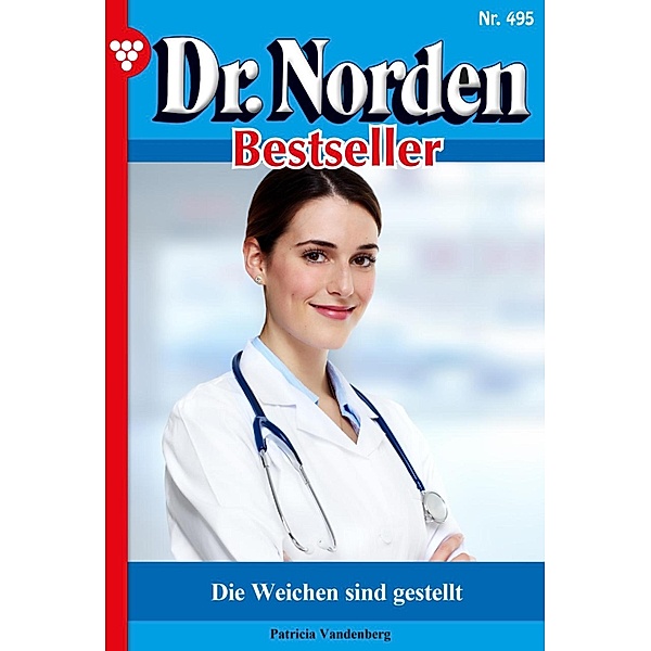 Die Weichen sind gestellt / Dr. Norden Bestseller Bd.495, Patricia Vandenberg
