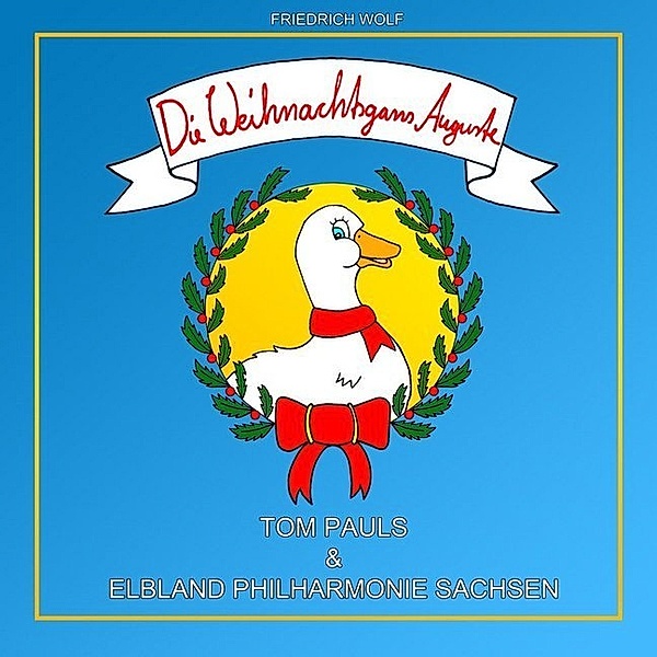Die Weihnachtsgans Auguste - Tom Pauls und die Elblandphilharmonie Sachsen,1 Audio-CD, Friedrich Wolf
