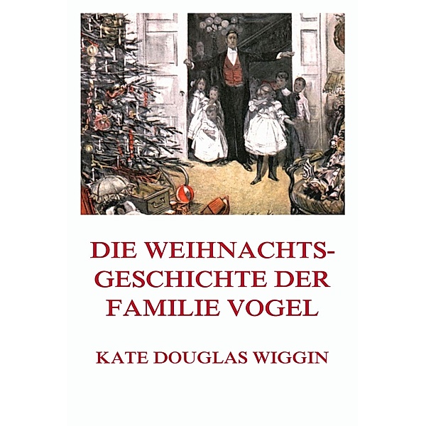 Die Weihnachtsgeschichte der Familie Vogel, Kate Douglas Wiggin