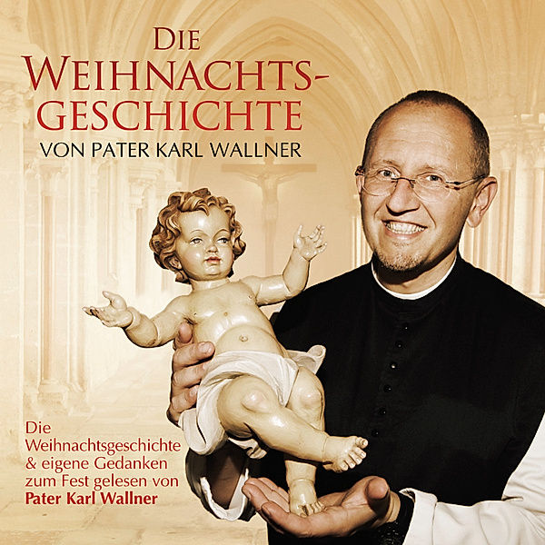 Die Weihnachtsgeschichte von Pater Karl Wallner, Joseph Mohr, Traditional, Pater Karl Wallner, Friedrich von Spee