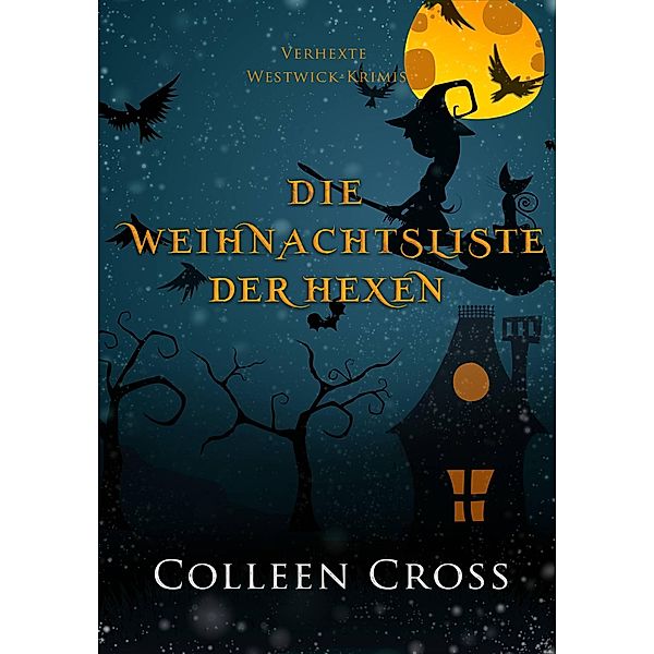 Die Weihnachtsliste der Hexen (Verhexte Westwick-Krimis, #4) / Verhexte Westwick-Krimis, Colleen Cross