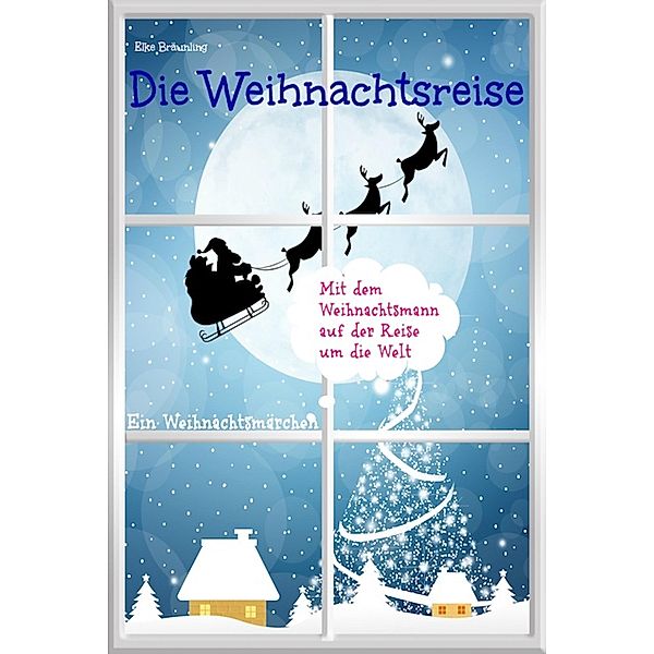 Die Weihnachtsreise - Ein Weihnachtsmärchen, Elke Bräunling