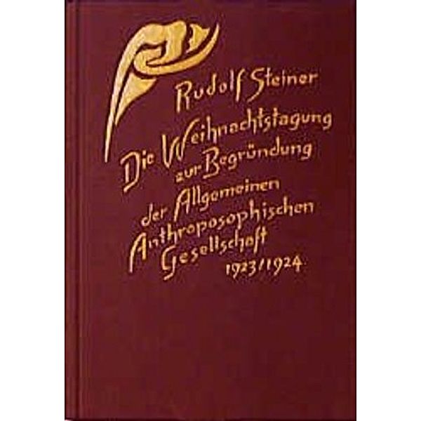 Die Weihnachtstagung zur Begründung der Allgemeinen Anthroposophischen Gesellschaft 1923/1924, Rudolf Steiner