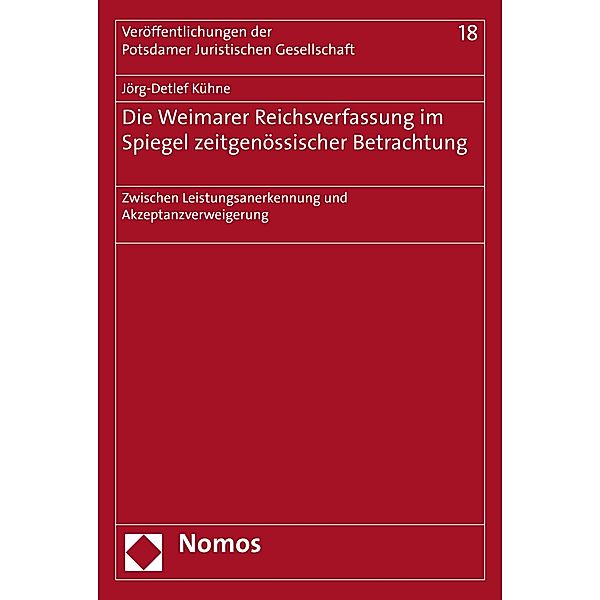 Die Weimarer Reichsverfassung im Spiegel zeitgenössischer Betrachtung / Veröffentlichungen der Potsdamer Juristischen Gesellschaft Bd.18, Jörg-Detlef Kühne